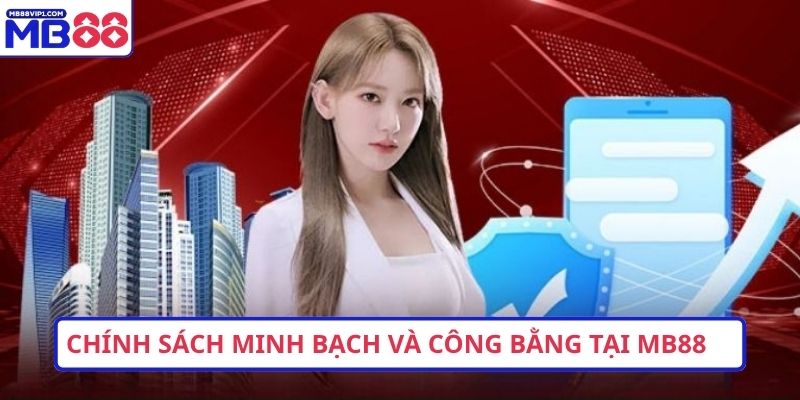 Chính sách minh bạch và công bằng tại MB88