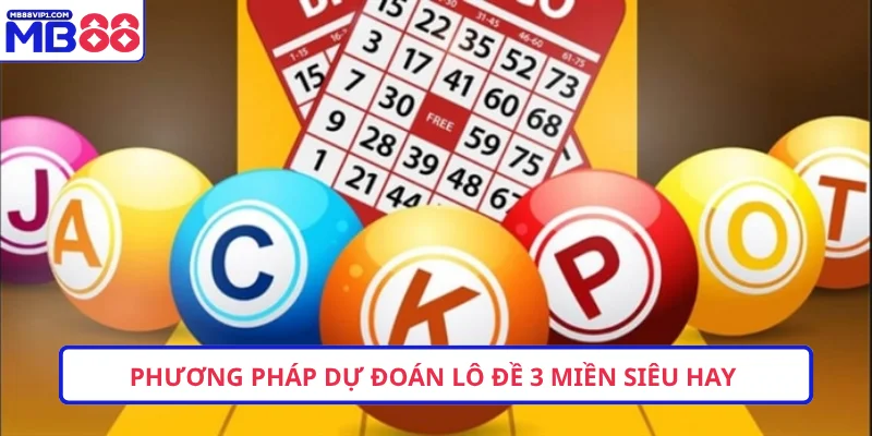 Phương pháp dự đoán lô đề 3 miền siêu hay