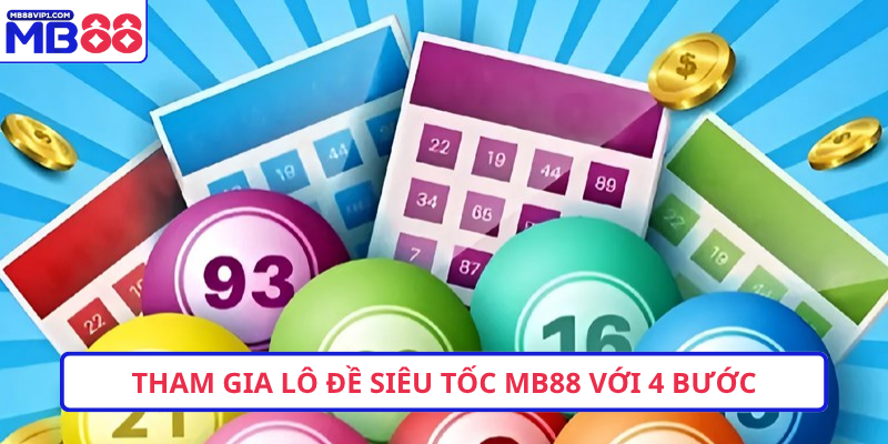 Tham gia lô đề siêu tốc MB88 với 4 bước